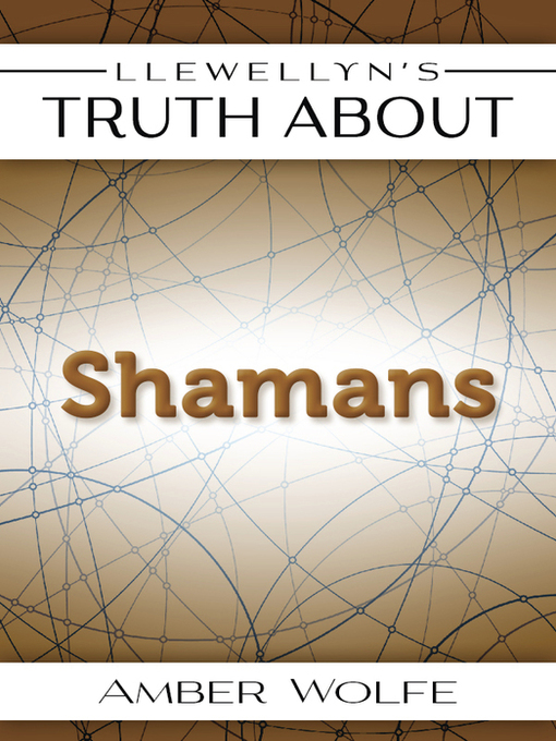 Title details for Llewellyn's Truth About Shamans by Amber Wolfe - Available